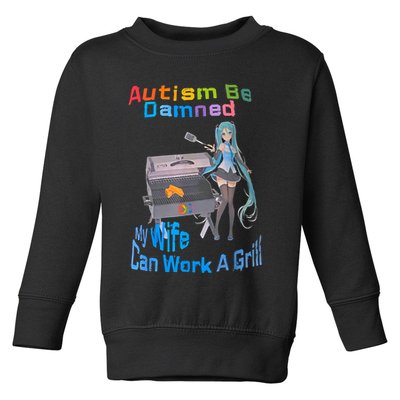 Autism Be Damned My Wife Can Work A Grill Toddler Sweatshirt