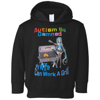 Autism Be Damned My Wife Can Work A Grill Toddler Hoodie
