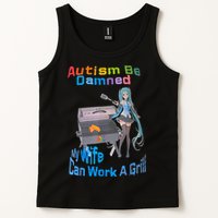Autism Be Damned My Wife Can Work A Grill Tank Top