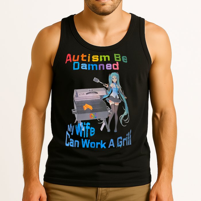 Autism Be Damned My Wife Can Work A Grill Tank Top