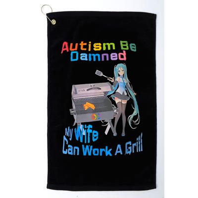 Autism Be Damned My Wife Can Work A Grill Golf Towel