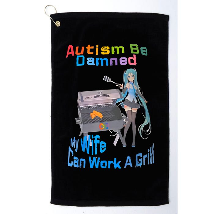 Autism Be Damned My Wife Can Work A Grill Golf Towel