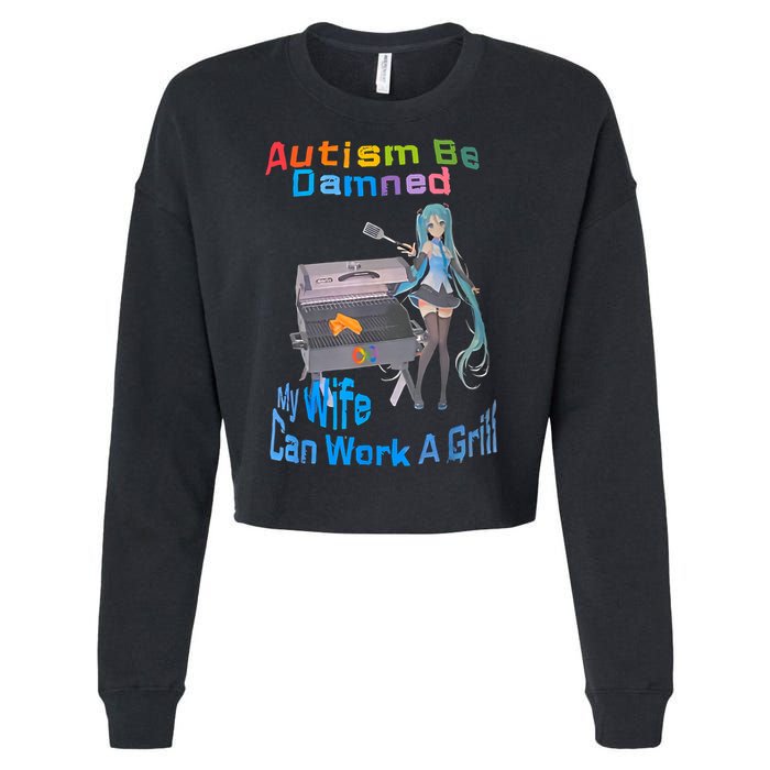Autism Be Damned My Wife Can Work A Grill Cropped Pullover Crew