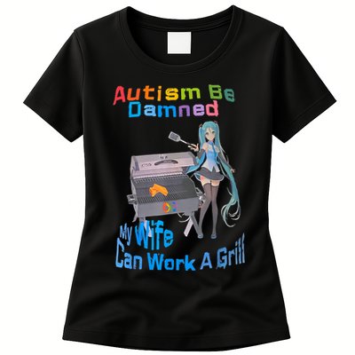 Autism Be Damned My Wife Can Work A Grill Womens T-Shirt