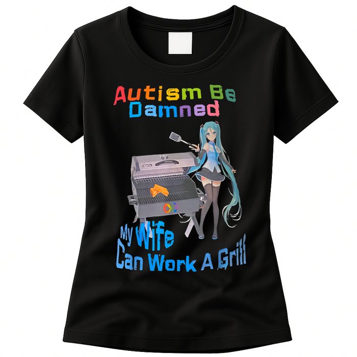 Autism Be Damned My Wife Can Work A Grill Womens T-Shirt