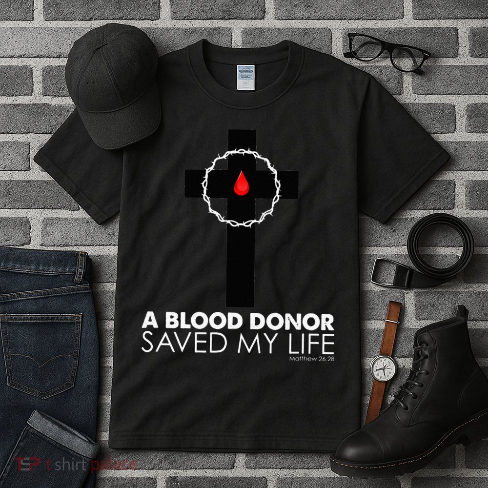A Blood Donor Saved My Life funny christian Tall T-Shirt