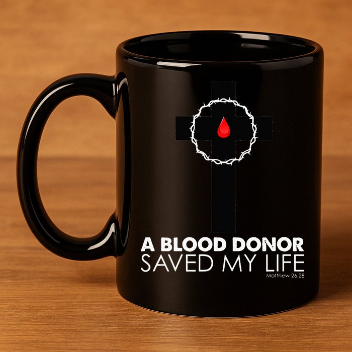 A Blood Donor Saved My Life funny christian 11oz C Handle Ceramic Mug