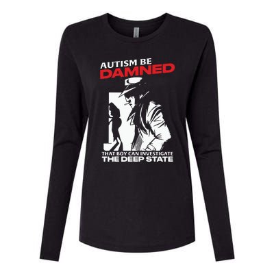 Autism Be Damned That Boy Can Investigate The Deep State Womens Cotton Relaxed Long Sleeve T-Shirt