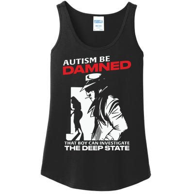 Autism Be Damned That Boy Can Investigate The Deep State Ladies Essential Tank