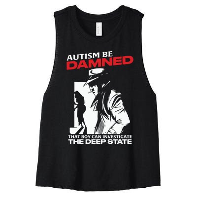 Autism Be Damned That Boy Can Investigate The Deep State Women's Racerback Cropped Tank