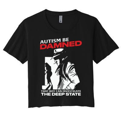 Autism Be Damned That Boy Can Investigate The Deep State Women's Crop Top Tee