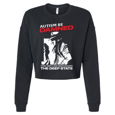 Autism Be Damned That Boy Can Investigate The Deep State Cropped Pullover Crew