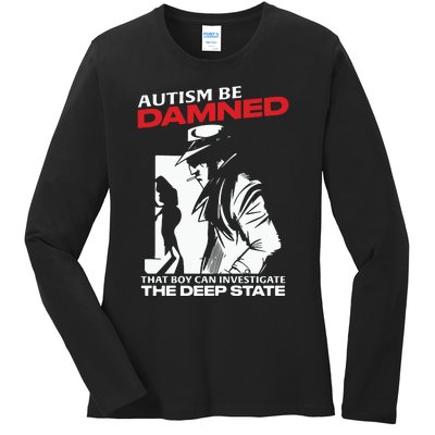 Autism Be Damned That Boy Can Investigate The Deep State Ladies Long Sleeve Shirt