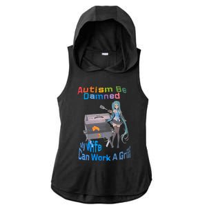 Autism Be Damned My Wife Can Work A Grill Autism Wife Autism Awareness Ladies PosiCharge Tri-Blend Wicking Draft Hoodie Tank