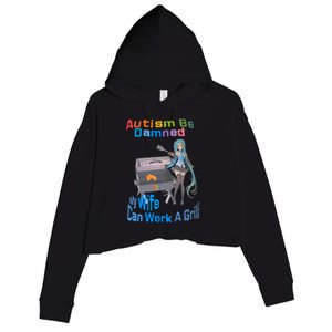 Autism Be Damned My Wife Can Work A Grill Autism Wife Autism Awareness Crop Fleece Hoodie