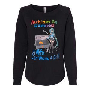 Autism Be Damned My Wife Can Work A Grill Autism Wife Autism Awareness Womens California Wash Sweatshirt