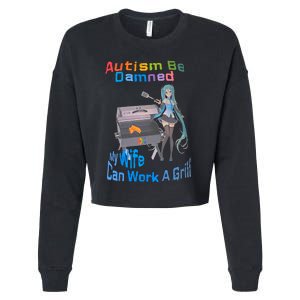 Autism Be Damned My Wife Can Work A Grill Autism Wife Autism Awareness Cropped Pullover Crew