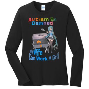 Autism Be Damned My Wife Can Work A Grill Autism Wife Autism Awareness Ladies Long Sleeve Shirt