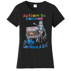 Autism Be Damned My Wife Can Work A Grill Autism Wife Autism Awareness Women's T-Shirt