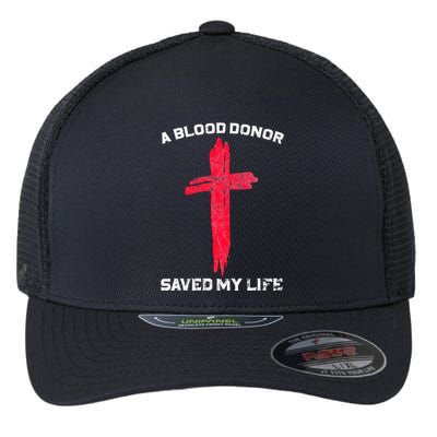 A Blood Donor Saved My Life Christian Blood Flexfit Unipanel Trucker Cap