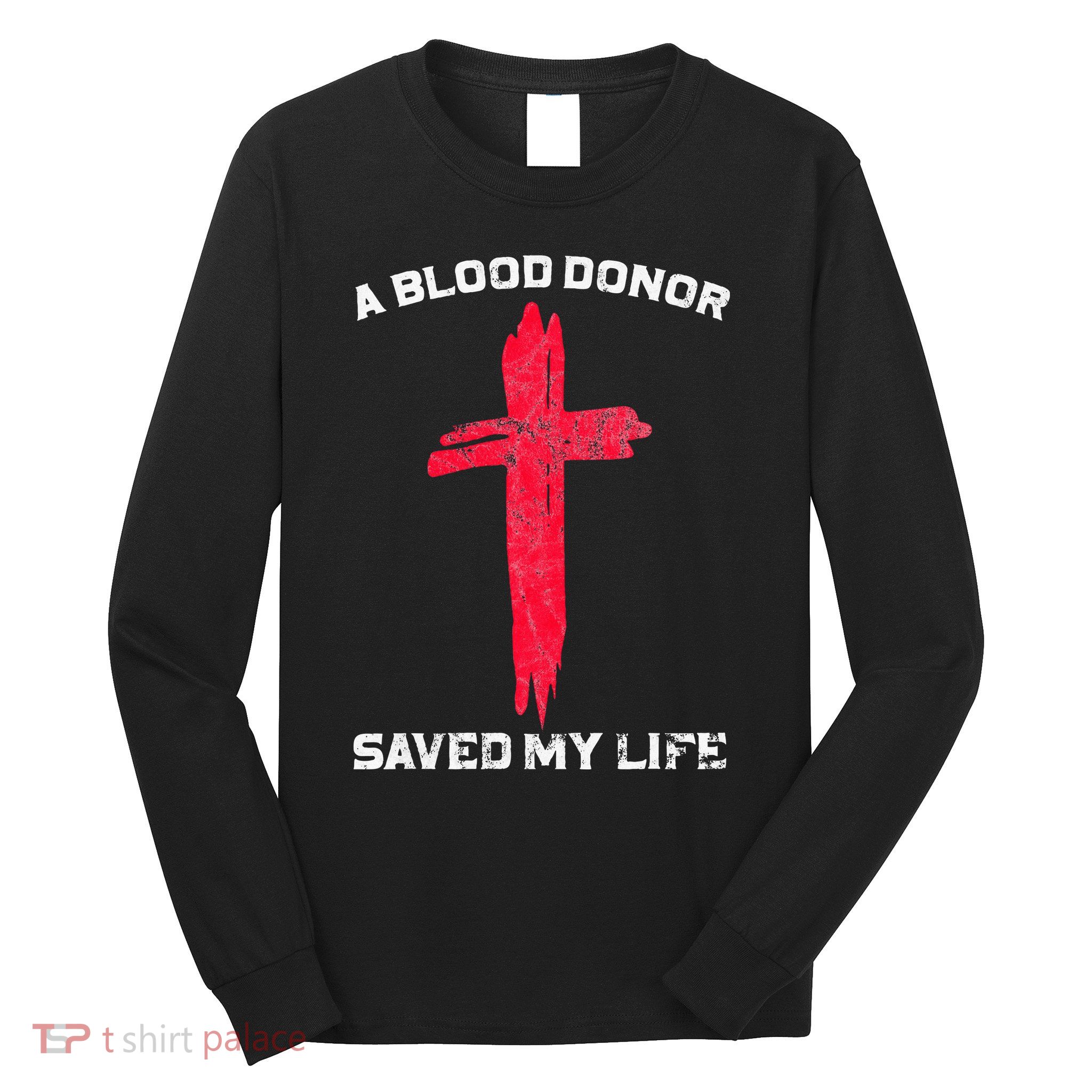 A Blood Donor Saved My Life Christian Blood Long Sleeve Shirt