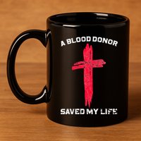 A Blood Donor Saved My Life Christian Blood 11oz C Handle Ceramic Mug