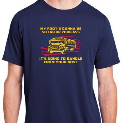 Amherst Bus Driver My Foot's Gonna Be So Far Up Your Ass Adult ChromaSoft Performance T-Shirt