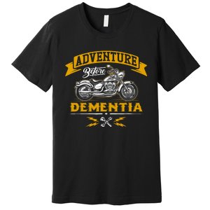 Adventure Before Dementia Funny Motorcycle Biker Gift Premium T-Shirt