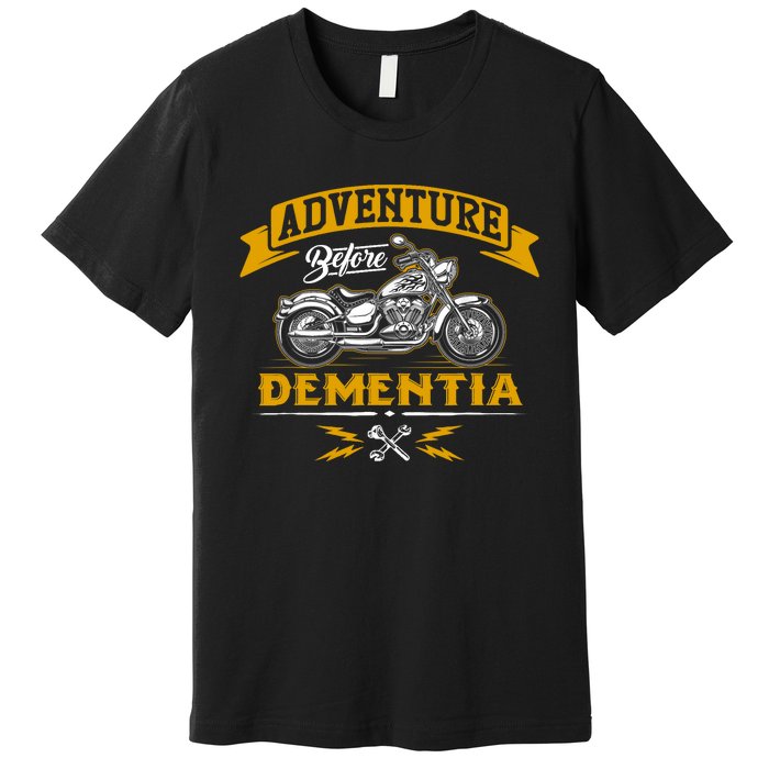 Adventure Before Dementia Funny Motorcycle Biker Gift Premium T-Shirt