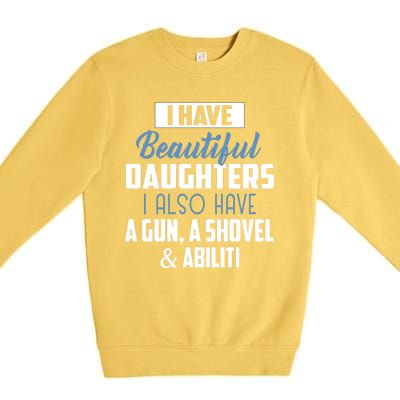 A Beautiful Daughter Also Have A Gun Shovel Alibi Premium Crewneck Sweatshirt