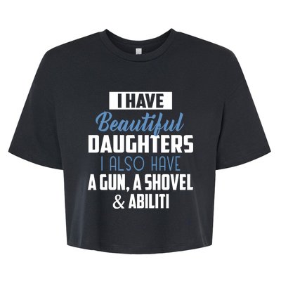 A Beautiful Daughter Also Have A Gun Shovel Alibi Bella+Canvas Jersey Crop Tee