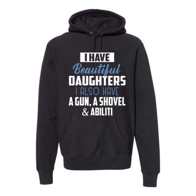 A Beautiful Daughter Also Have A Gun Shovel Alibi Premium Hoodie