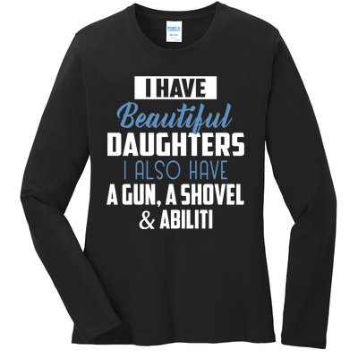 A Beautiful Daughter Also Have A Gun Shovel Alibi Ladies Long Sleeve Shirt