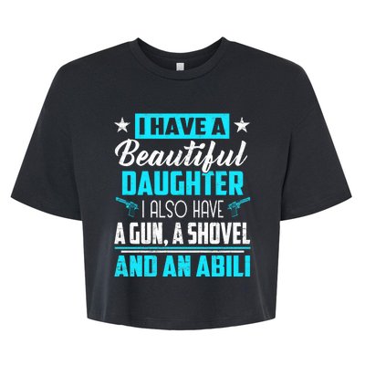 A Beautiful Daughter Also Have A Gun Shovel Alibi Bella+Canvas Jersey Crop Tee