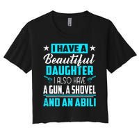 A Beautiful Daughter Also Have A Gun Shovel Alibi Women's Crop Top Tee