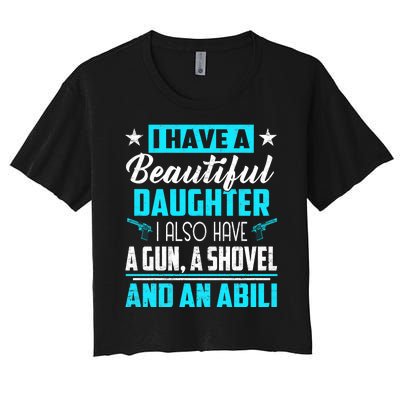 A Beautiful Daughter Also Have A Gun Shovel Alibi Women's Crop Top Tee