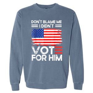 Anti Biden Don't Blame Me I Didn't Vote For Him USA Flag Garment-Dyed Sweatshirt