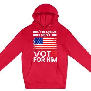 Anti Biden Don't Blame Me I Didn't Vote For Him USA Flag Premium Pullover Hoodie