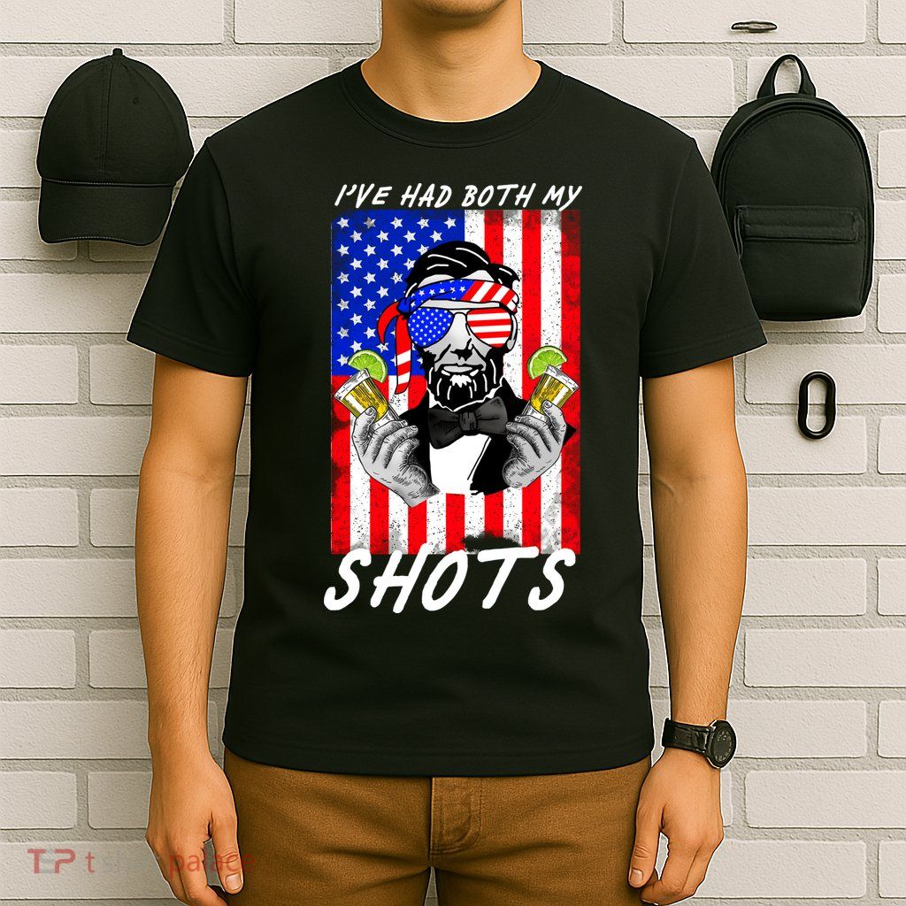 Abe Lincoln 4th of July I've Had Both My Shots Funny T-Shirt