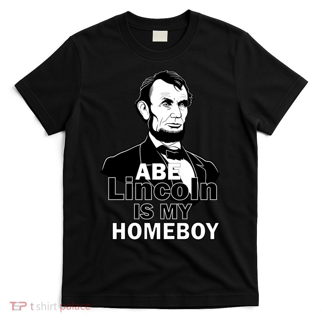 Abe Lincoln Is My Homeboy T-Shirt