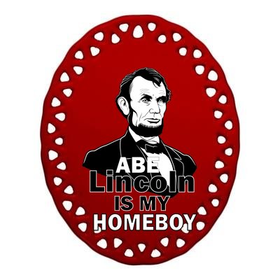 Abe Lincoln Is My Homeboy Ceramic Oval Ornament