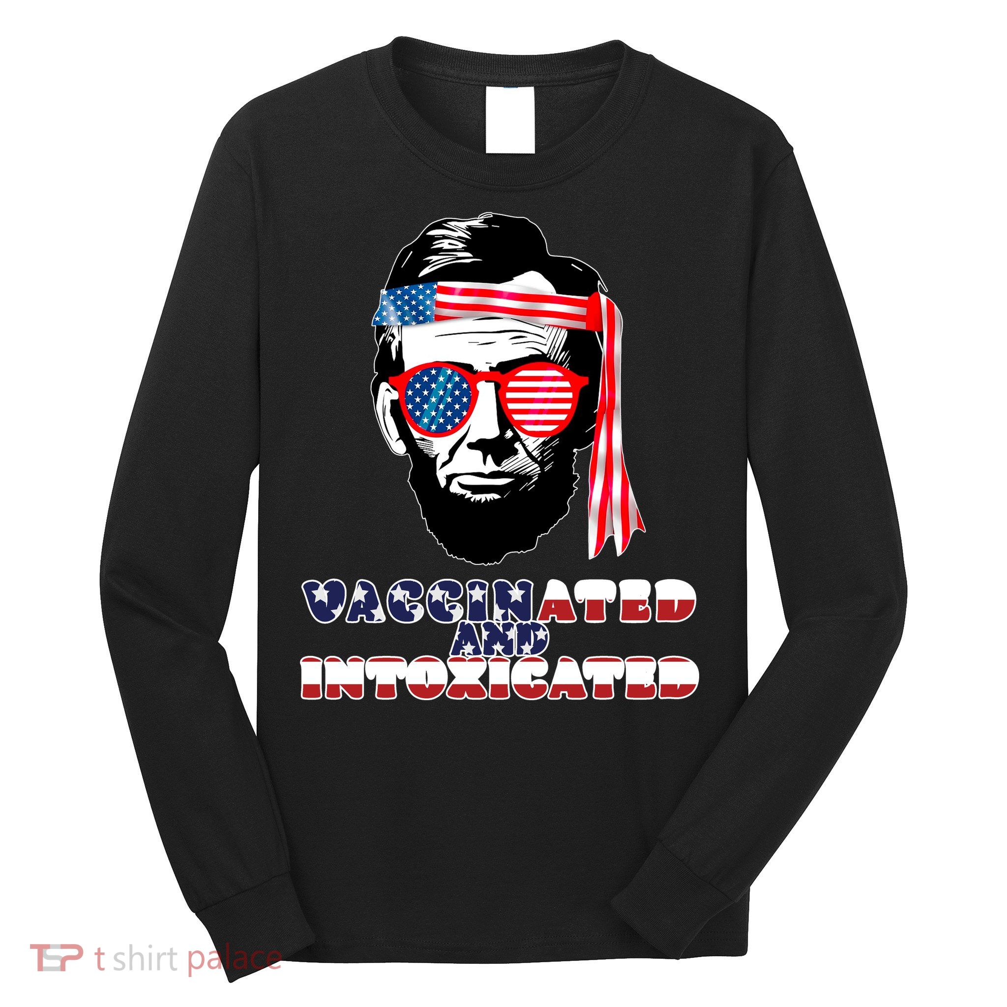 Abe Lincoln Vaccinated & Intoxicated Long Sleeve Shirt