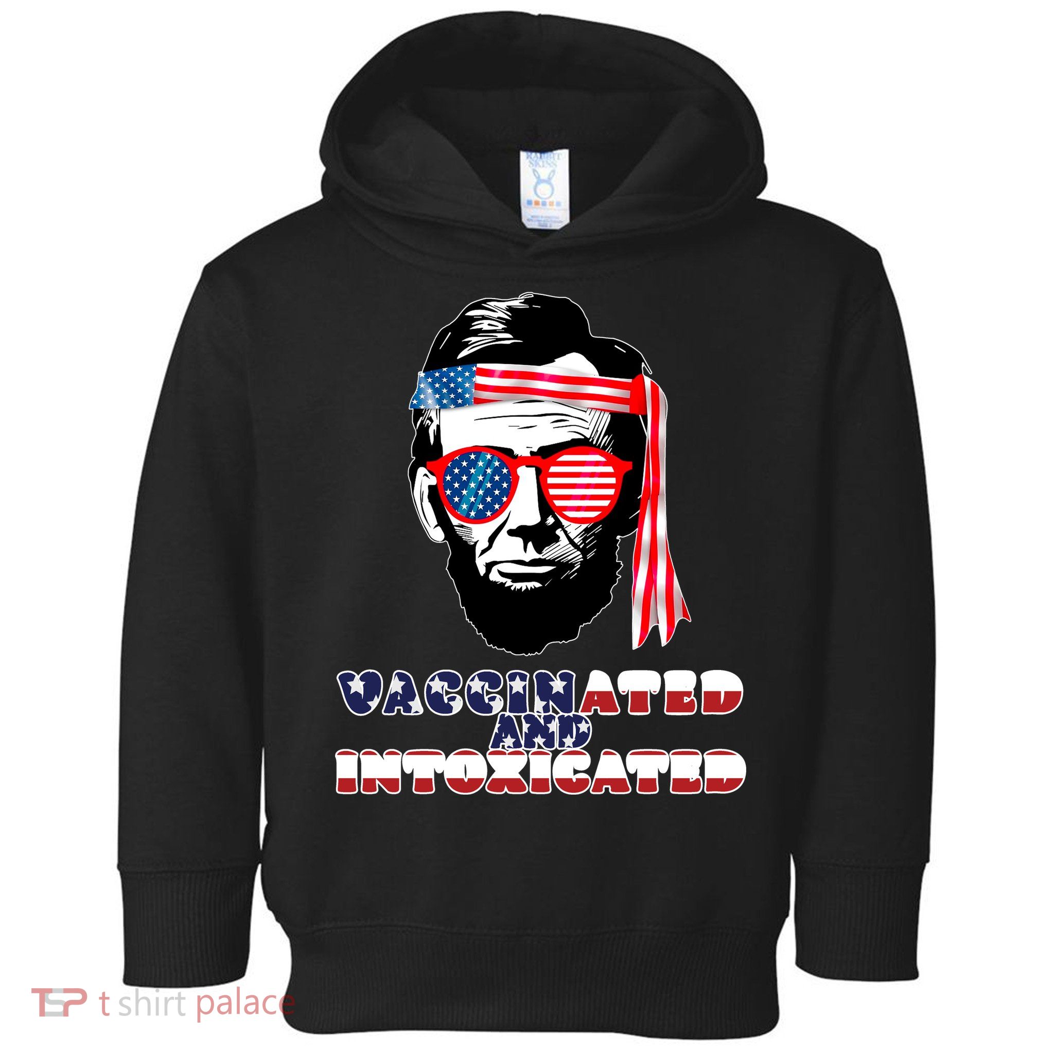Abe Lincoln Vaccinated & Intoxicated Toddler Hoodie
