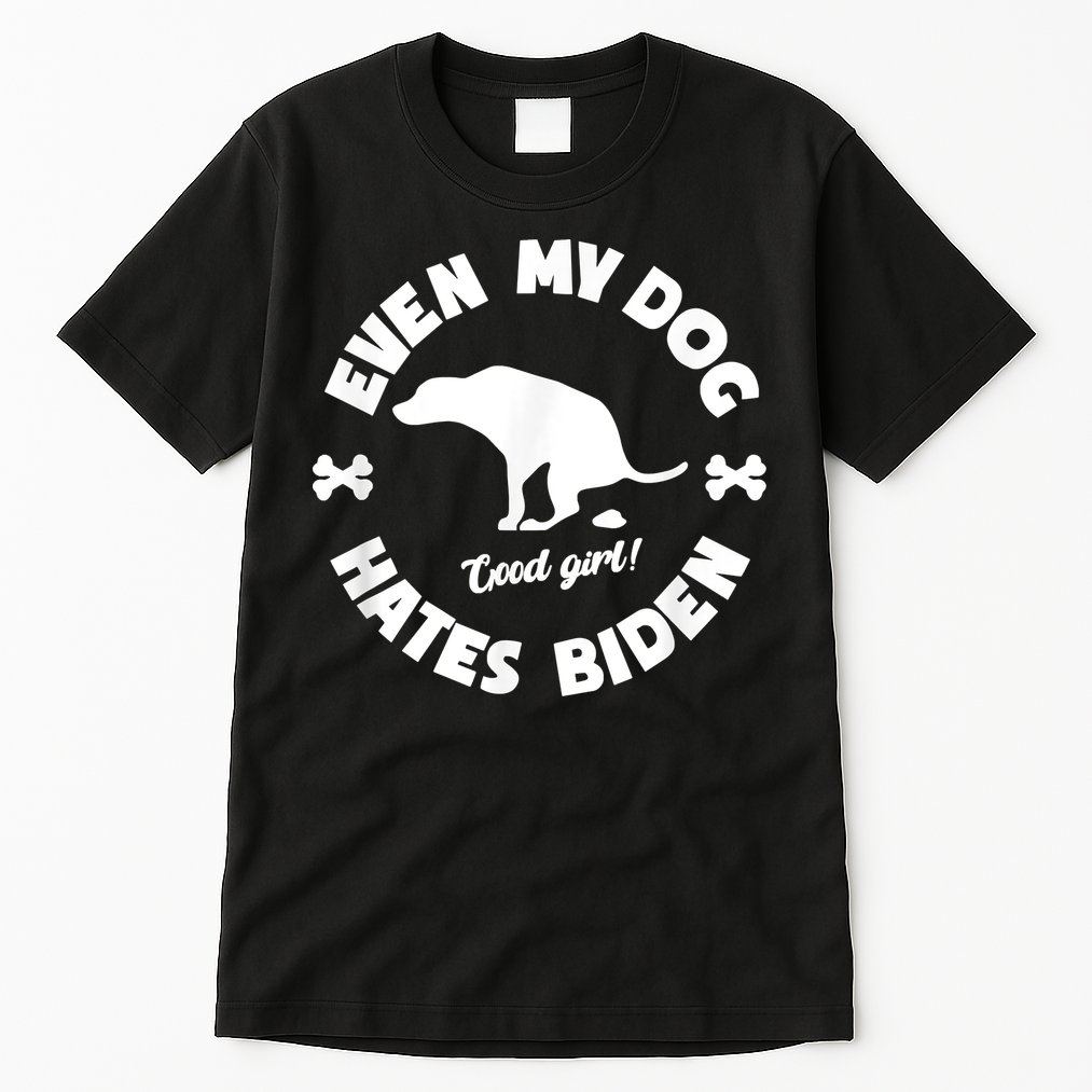 Anti Biden Even My Dog Hates Biden Anti Biden Pro America Tall T-Shirt