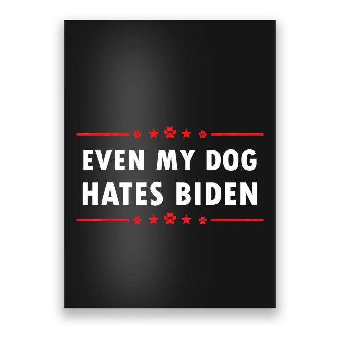 Anti Biden Even My Dog Hates Biden Poster