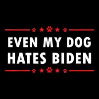 Anti Biden Even My Dog Hates Biden Poster