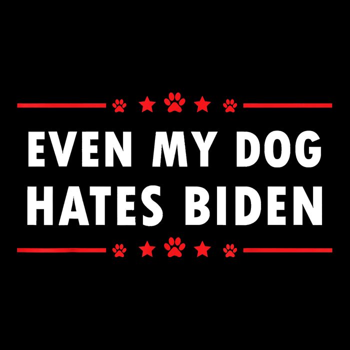 Anti Biden Even My Dog Hates Biden Poster