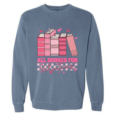 All Booked For Valentines Day Teachers Book Lovers Librarian Garment-Dyed Sweatshirt