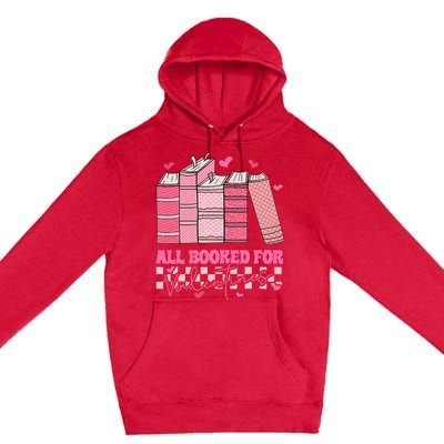 All Booked For Valentines Day Teachers Book Lovers Librarian Premium Pullover Hoodie