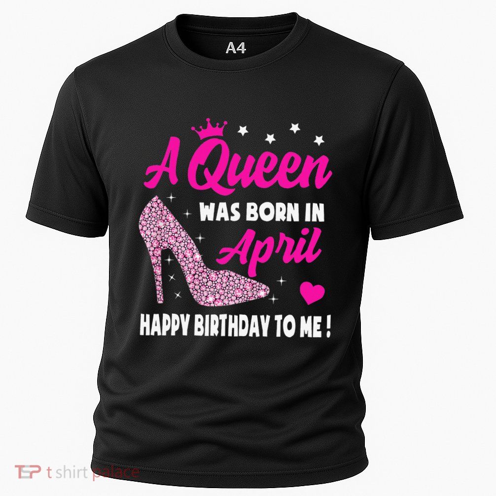 April Birthday For Wo Queen Born In April Performance Shirt